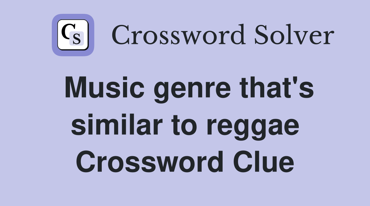 Music genre that's similar to reggae - Crossword Clue Answers